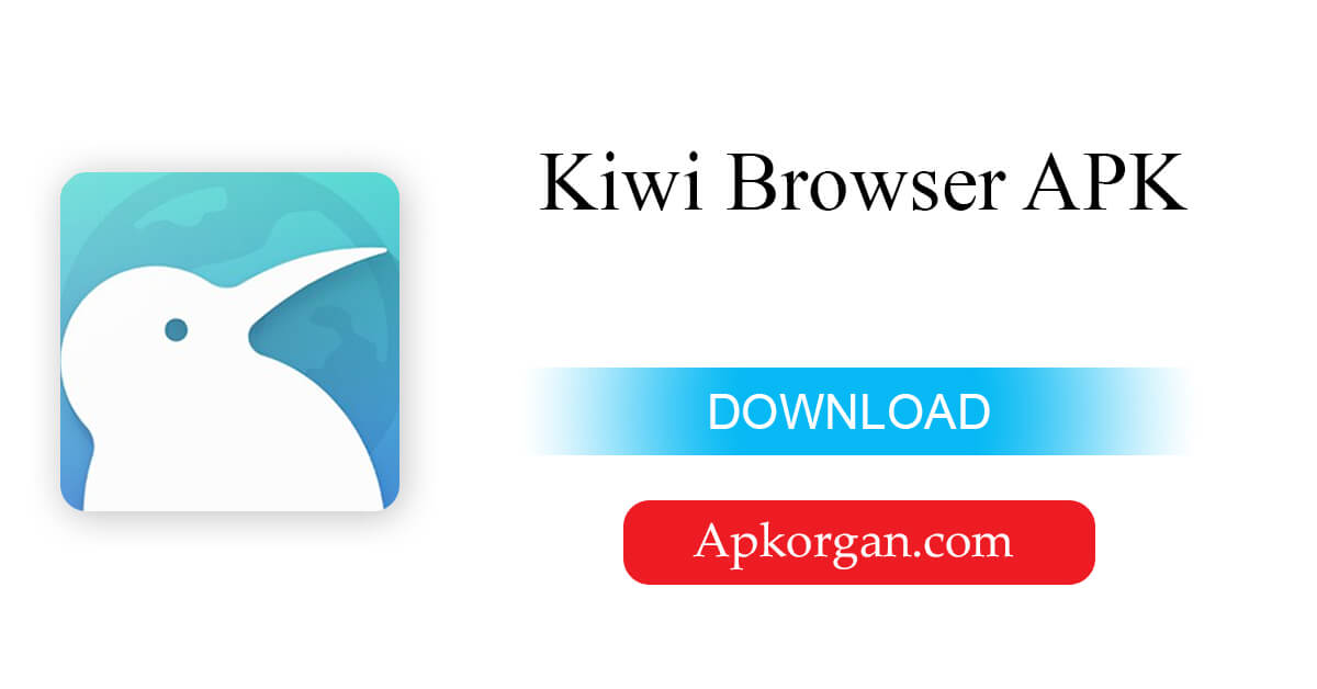 Kiwi Browser APK Download For iOS & Android (Latest Version)