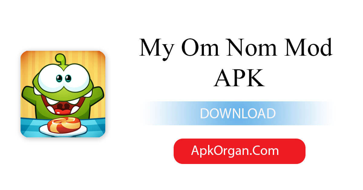 My Om Nom Mod APK