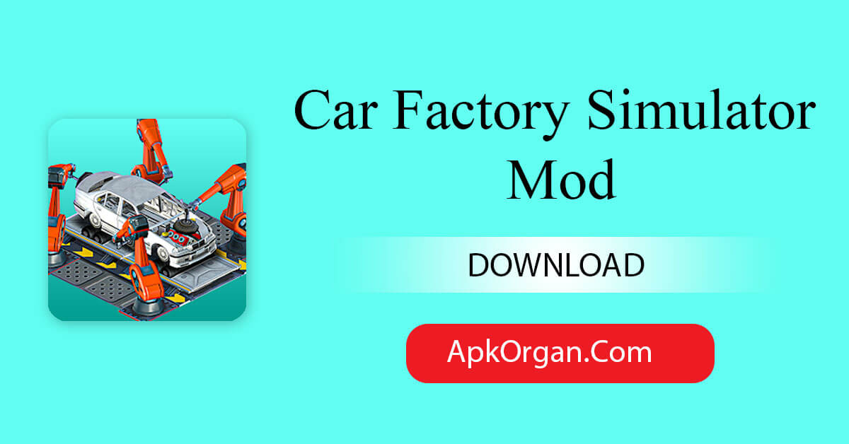 Car Factory Simulator Mod