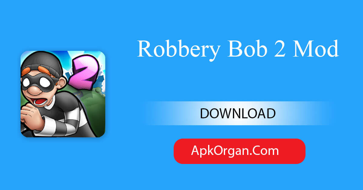 Robbery Bob 2 Mod