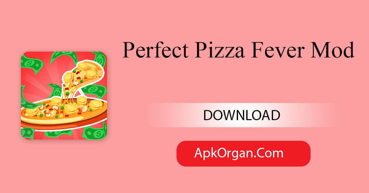 Perfect Pizza Fever Mod